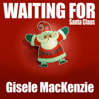 Gisele MacKenzie - Waiting for Santa Claus