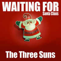The Three Suns - Waiting for Santa Claus