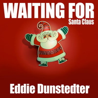 Eddie Dunstedter - Waiting for Santa Claus
