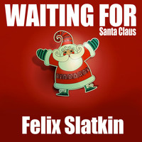 Felix Slatkin - Waiting for Santa Claus