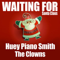 Huey Piano Smith & The Clowns - Waiting for Santa Claus