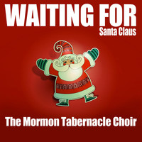 The Mormon Tabernacle Choir - Waiting for Santa Claus