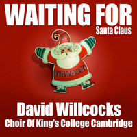 David Willcocks & Choir Of King's College Cambridge - Waiting for Santa Claus
