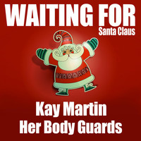 Kay Martin & Her Body Guards - Waiting for Santa Claus