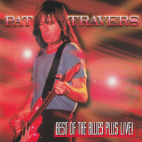 Pat Travers - Best of the Blues Plus Live!