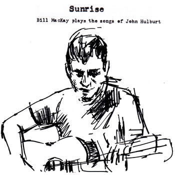 Bill MacKay - Sunrise : Bill MacKay Plays the Songs of John Hulburt