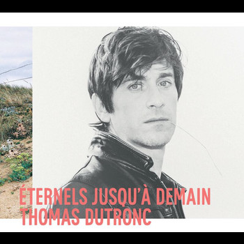 Thomas Dutronc - Eternels jusqu’à demain (Deluxe)