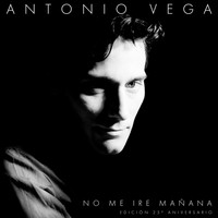 Antonio Vega - No Me Iré Mañana (Edición 25 Aniversario)