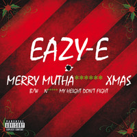 Eazy-E - Merry Muthafuckin’ X-Mas (Explicit)