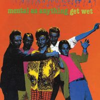 Mental As Anything - Get Wet