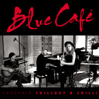 Blue Cafe - FRESHAIR CHILLOUT & CHILLI