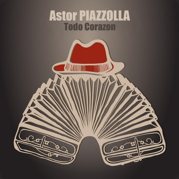 Astor Piazzolla - Todo Corazon