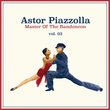 Astor Piazzolla - Master of the Bandoneon Vol. 02