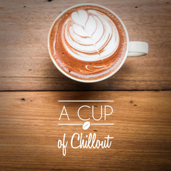 Various Artists - A Cup of Chillout