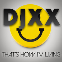 Djxx - That's How I'm Living