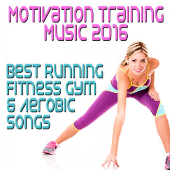 Various Artists - Motivation Training Music 2016: Best Running Fitness Gym & Aerobic Songs