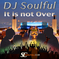 DJ Soulful - It Is Not Over