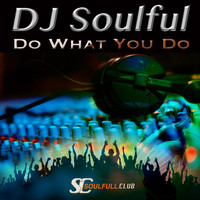 DJ Soulful - Do What You Do