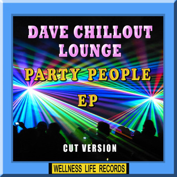 Dave Chillout Lounge - Party People - EP (Cut Version)