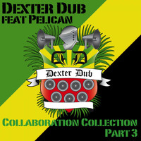 Dexter Dub feat. Pelican - Collaboration Collection, Pt. 3