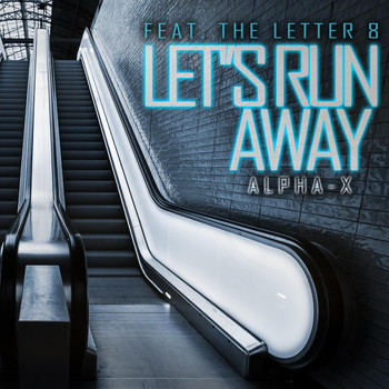 Alpha-X feat. The Letter 8 - Let's Run Away