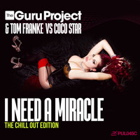 The Guru Project & Tom Franke vs. Coco Star - I Need a Miracle (Chillout Edition)