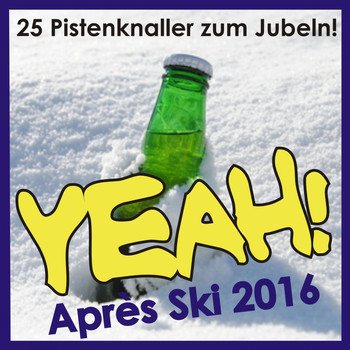 Various Artists - Yeah! Après Ski 2016 (25 Pistenknaller zum Jubeln!)