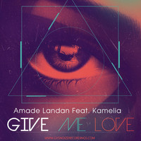Amade Landan feat. Kamelia - Give Me Love