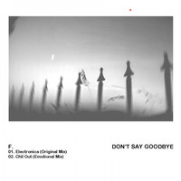 F. - Don't Say Goodbye