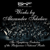The Symphony Orchestra of The Bulgarian National Radio - Works by Alexander Tekeliev