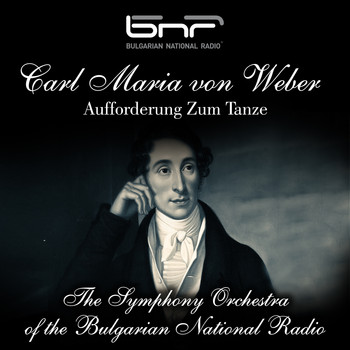 The Symphony Orchestra of the Bulgarian National Radio & Emil Tabakov - Carl Maria von Weber: Aufforderung zum Tanze