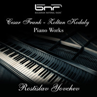 Rostislav Yovchev - Cesar Frank - Zoltan Kodaly: Piano Works