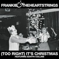 Frankie & The Heartstrings - (Too Right) It's  Christmas (feat. Edwyn Collins)