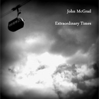 John McGrail - Extraordinary Times