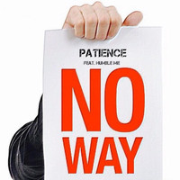 Patience - No Way (feat. Humble Me)