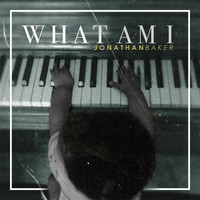 Jonathan Baker - What Am I