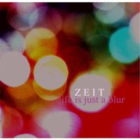 Zeit - Life Is Just a Blur