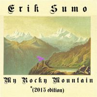 Erik Sumo - My Rocky Mountain (2015 Edition)