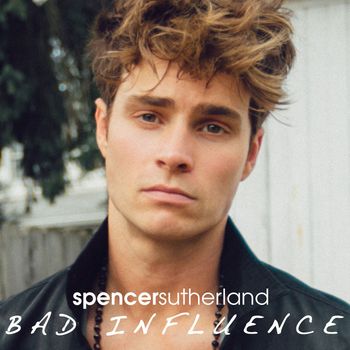 Spencer Sutherland - Bad Influence