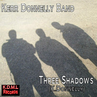 Kerr Donnelly Band - Three Shadows