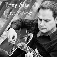 Tony Susi - Here & Now