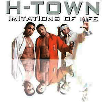H-Town - Imitations of Life