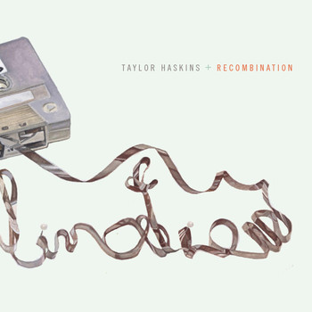 Taylor Haskins - Recombination