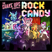 The Shake Ups - The Shake Ups in Ponyville: Rock Candy