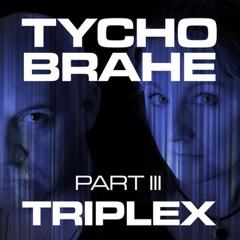 Tycho Brahe - Triplex, Pt. 3