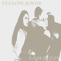 Teflon John - I Am Beezy