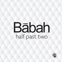Babah - Half Past Two