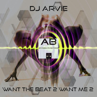 Dj Arvie - Want the Beat 2 Want Me 2