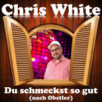 Chris White - Du schmeckst so gut nach Obstler