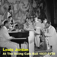 LOUIS JORDAN - At The Swing Cats Ball 1937-1939